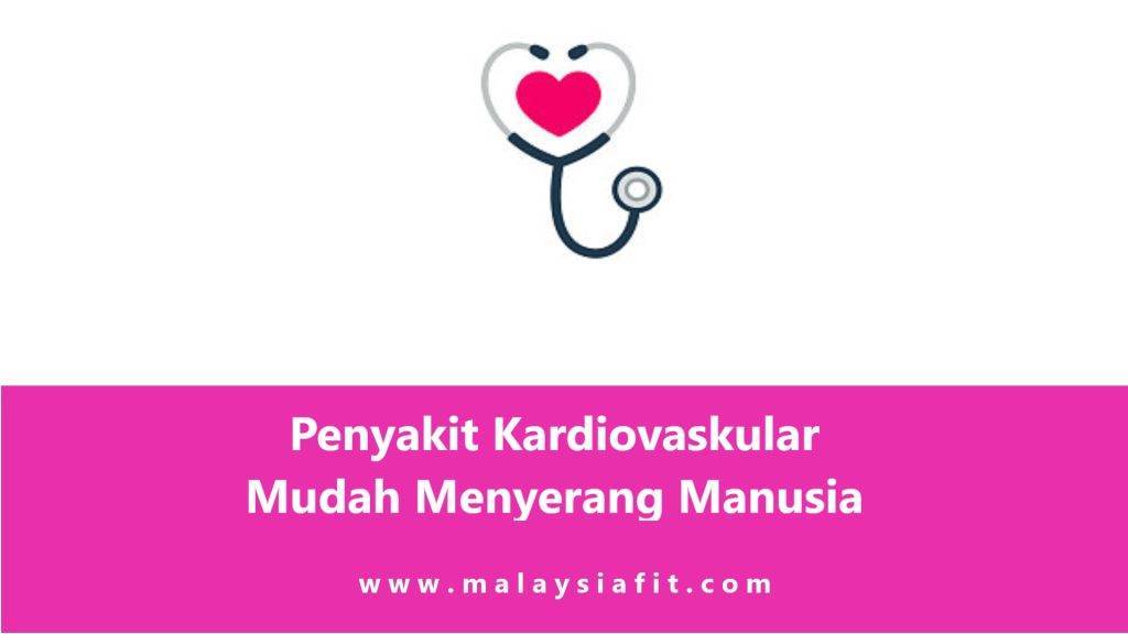 Penyakit Kardiovaskular Mudah Menyerang Manusia